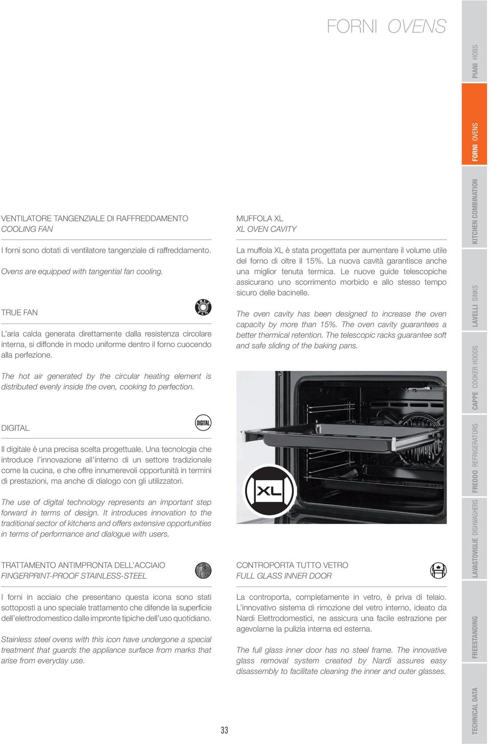 The hot air generated by the circular heating element is distributed evenly inside the oven, cooking to perfection. DIGITAL Il digitale è una precisa scelta progettuale.