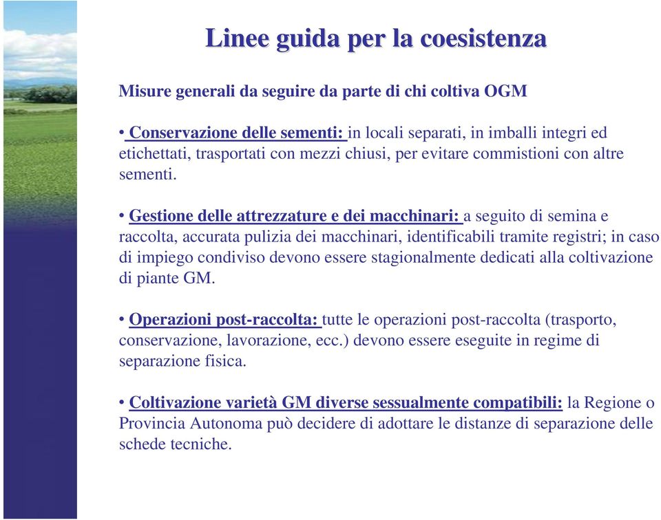 Gestione delle attrezzature e dei macchinari: a seguito di semina e raccolta, accurata pulizia dei macchinari, identificabili tramite registri; in caso di impiego condiviso devono essere