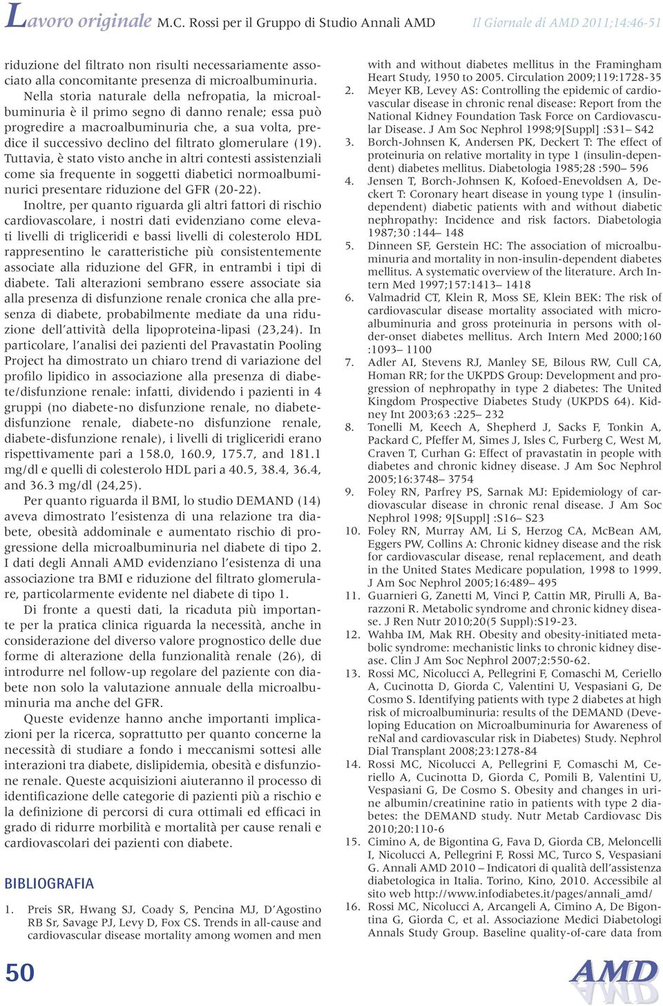 glomerulare (19). Tuttavia, è stato visto anche in altri contesti assistenziali come sia frequente in soggetti diabetici normoalbuminurici presentare riduzione del GFR (20-22).