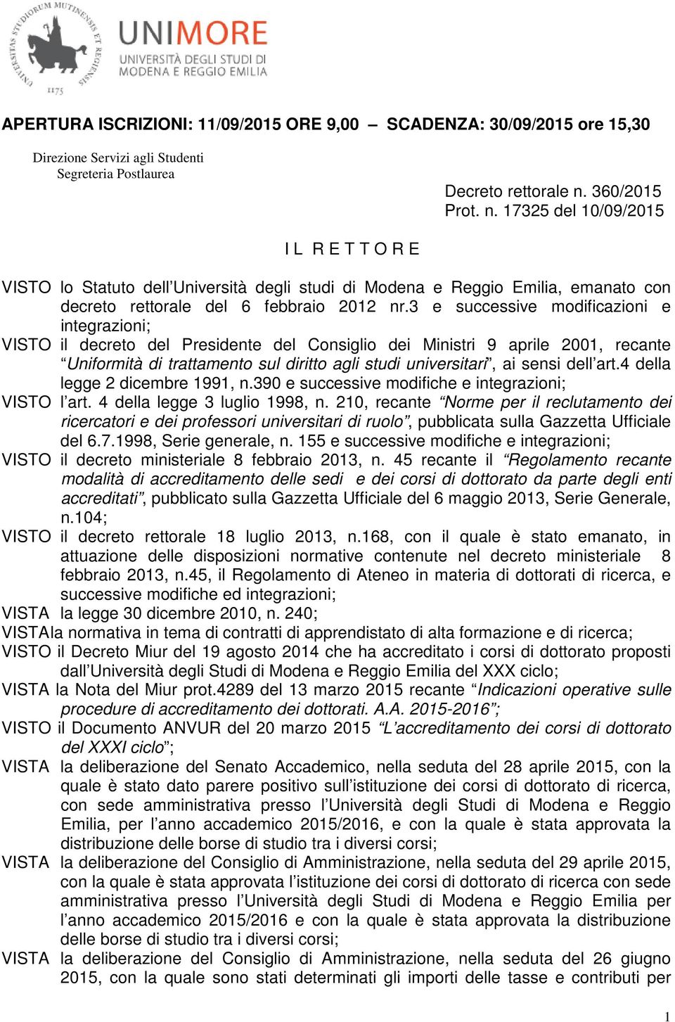 3 e successive modificazioni e integrazioni; VISTO il decreto del Presidente del Consiglio dei Ministri 9 aprile 2001, recante Uniformità di trattamento sul diritto agli studi universitari, ai sensi