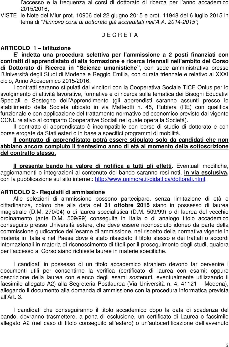 A. 2014-2015 ; D E C R E T A ARTICOLO 1 Istituzione E indetta una procedura selettiva per l ammissione a 2 posti finanziati con contratti di apprendistato di alta formazione e ricerca triennali nell