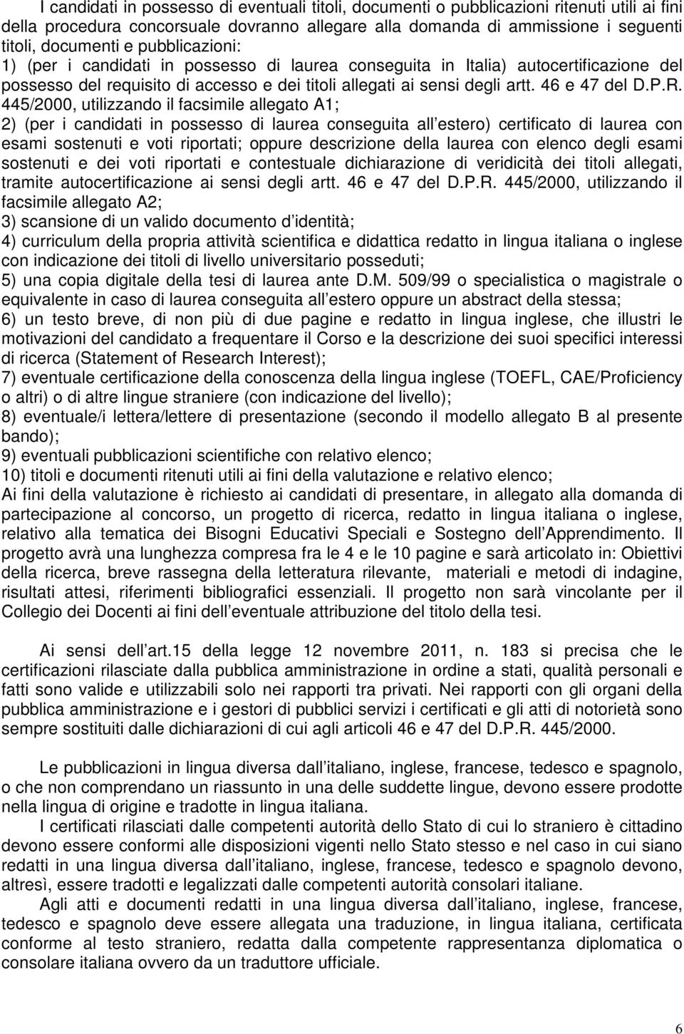 445/2000, utilizzando il facsimile allegato A1; 2) (per i candidati in possesso di laurea conseguita all estero) certificato di laurea con esami sostenuti e voti riportati; oppure descrizione della