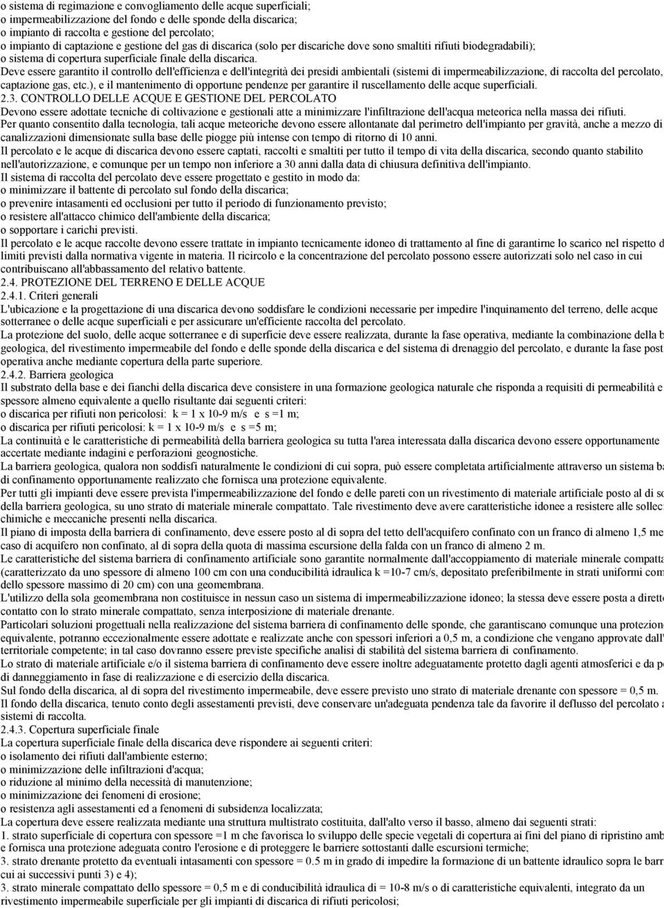 Deve essere garantito il controllo dell'efficienza e dell'integrità dei presidi ambientali (sistemi di impermeabilizzazione, di raccolta del percolato, di captazione gas, etc.