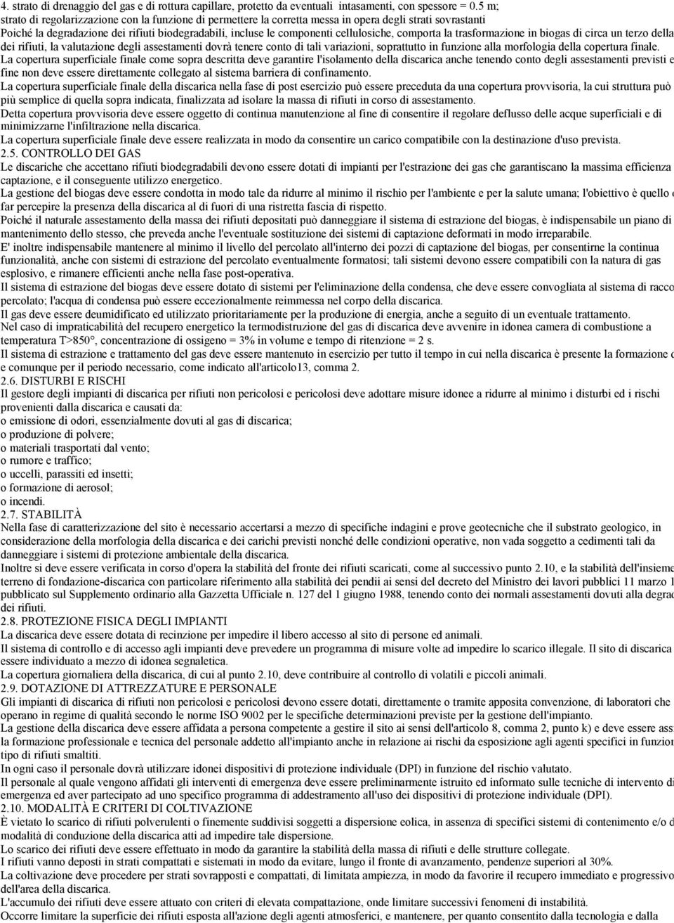 cellulosiche, comporta la trasformazione in biogas di circa un terzo della mass dei rifiuti, la valutazione degli assestamenti dovrà tenere conto di tali variazioni, soprattutto in funzione alla