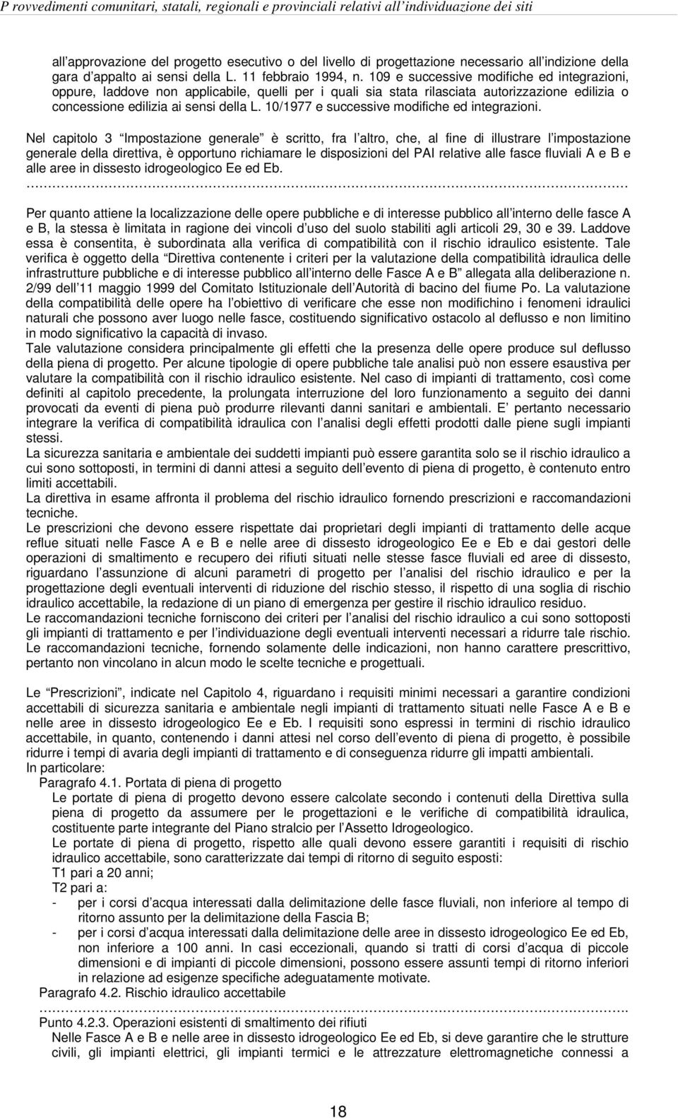 109 e successive modifiche ed integrazioni, oppure, laddove non applicabile, quelli per i quali sia stata rilasciata autorizzazione edilizia o concessione edilizia ai sensi della L.