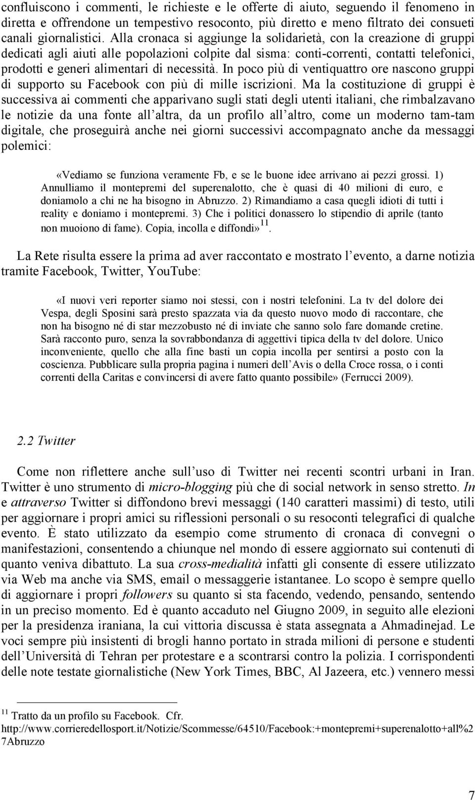 necessità. In poco più di ventiquattro ore nascono gruppi di supporto su Facebook con più di mille iscrizioni.