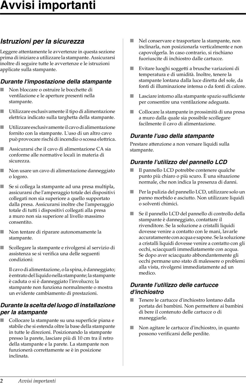 Durante l'impostazione della stampante Non bloccare o ostruire le bocchette di ventilazione e le aperture presenti nella stampante.