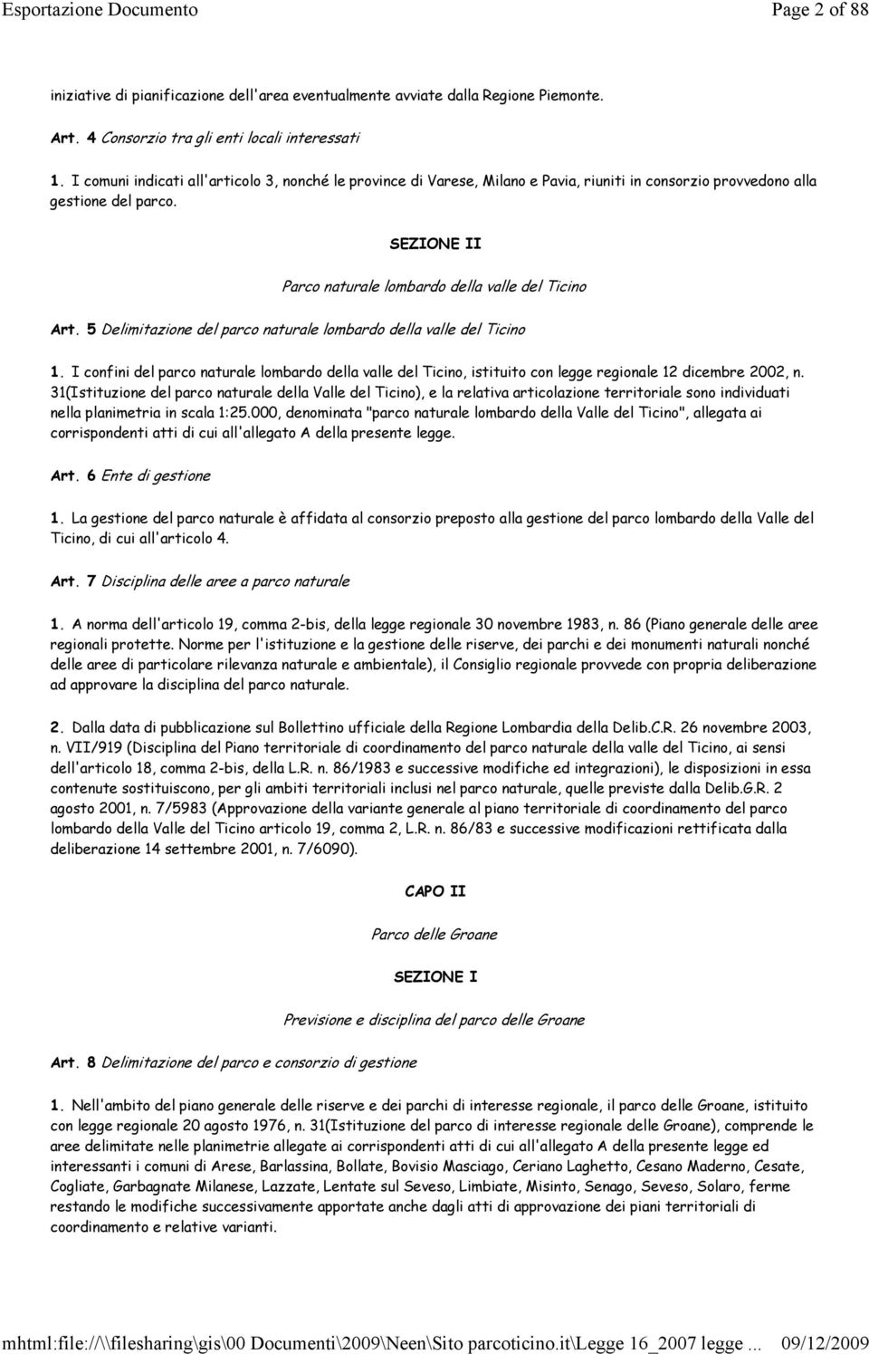 5 Delimitazione del parco naturale lombardo della valle del Ticino 1. I confini del parco naturale lombardo della valle del Ticino, istituito con legge regionale 12 dicembre 2002, n.