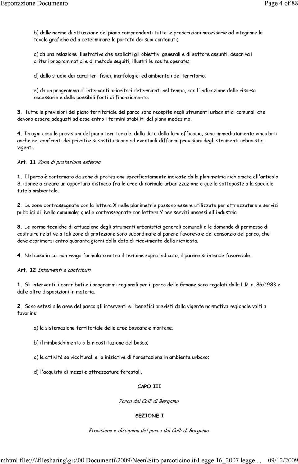 morfologici ed ambientali del territorio; e) da un programma di interventi prioritari determinati nel tempo, con l'indicazione delle risorse necessarie e delle possibili fonti di finanziamento. 3.