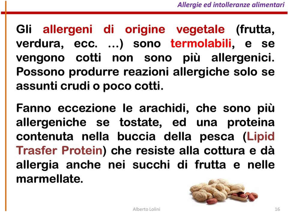 Possono produrre reazioni allergiche solo se assunti crudiopoco cotti.