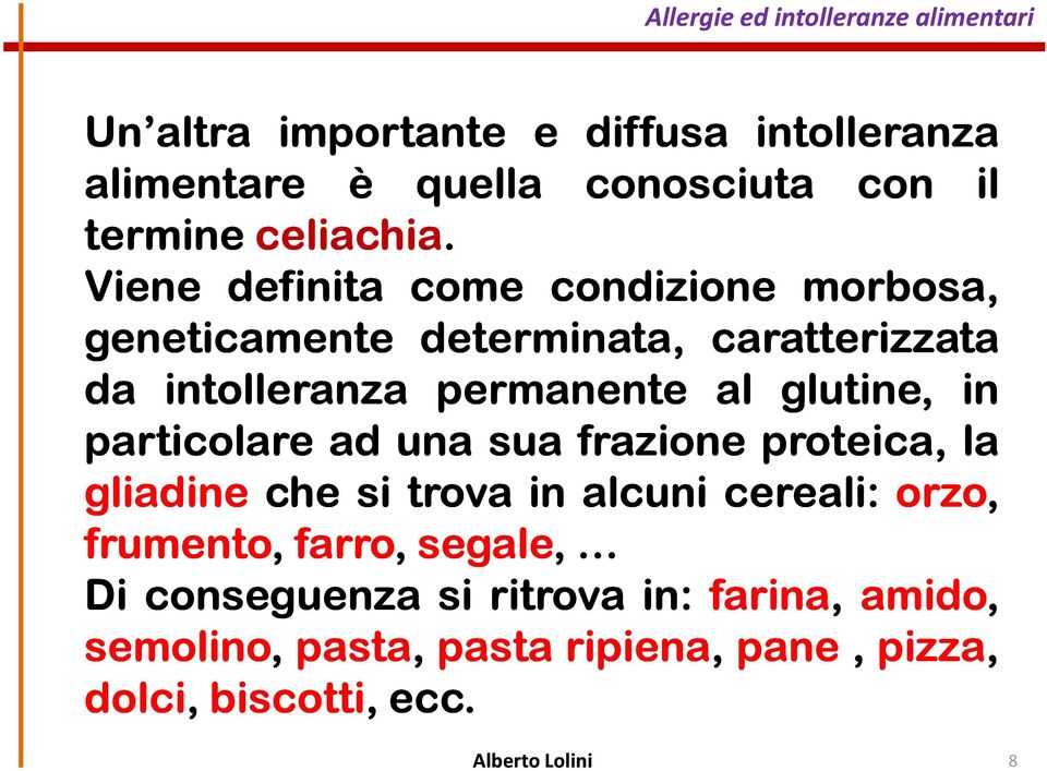 glutine, in particolare ad una sua frazione proteica, la gliadine che si trova in alcuni cereali: orzo, frumento,