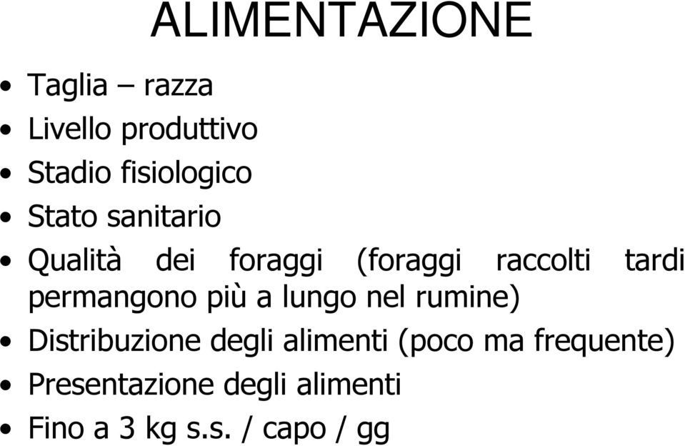 permangono più a lungo nel rumine) Distribuzione degli alimenti