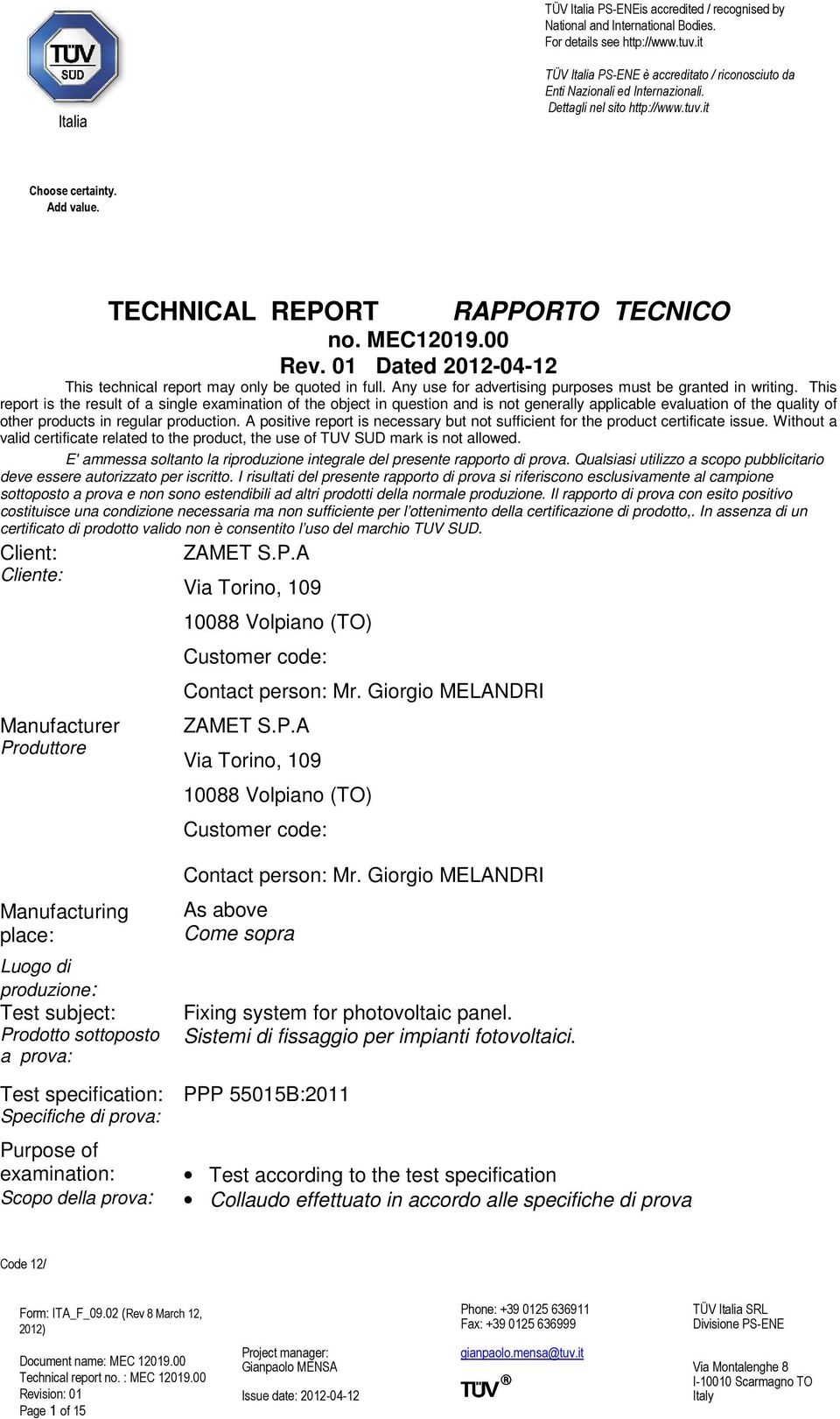 This report is the result of a single examination of the object in question and is not generally applicable evaluation of the quality of other products in regular production.