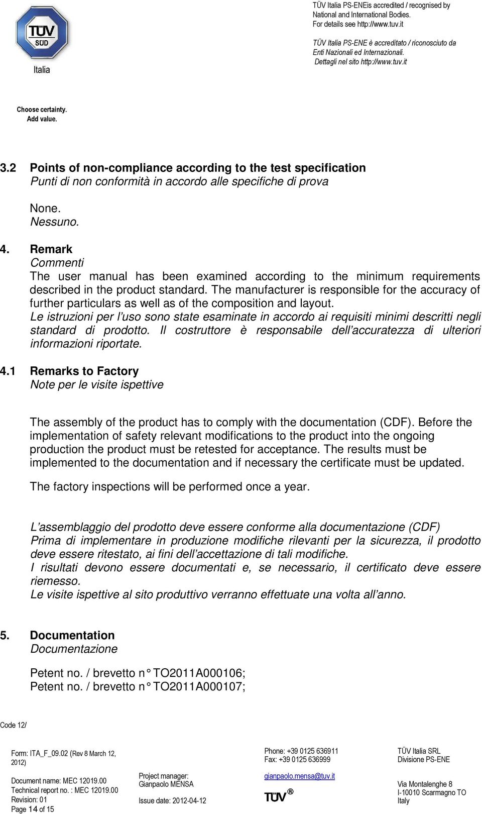 Remark Commenti The user manual has been examined according to the minimum requirements described in the product standard.