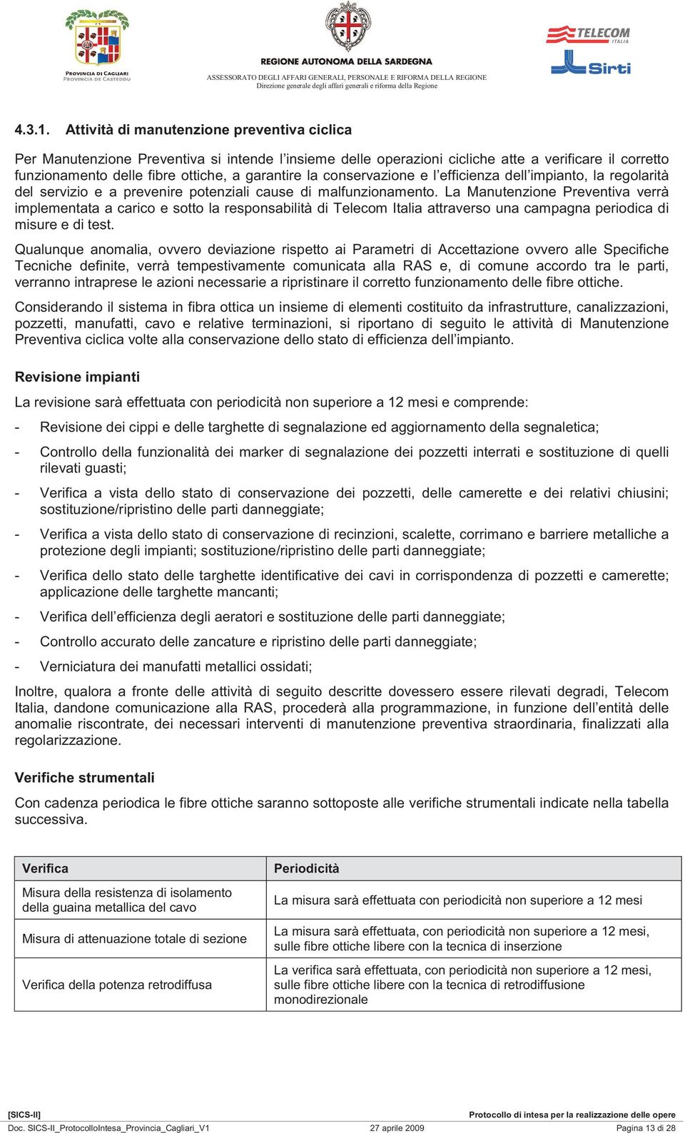 conservazione e l efficienza dell impianto, la regolarità del servizio e a prevenire potenziali cause di malfunzionamento.