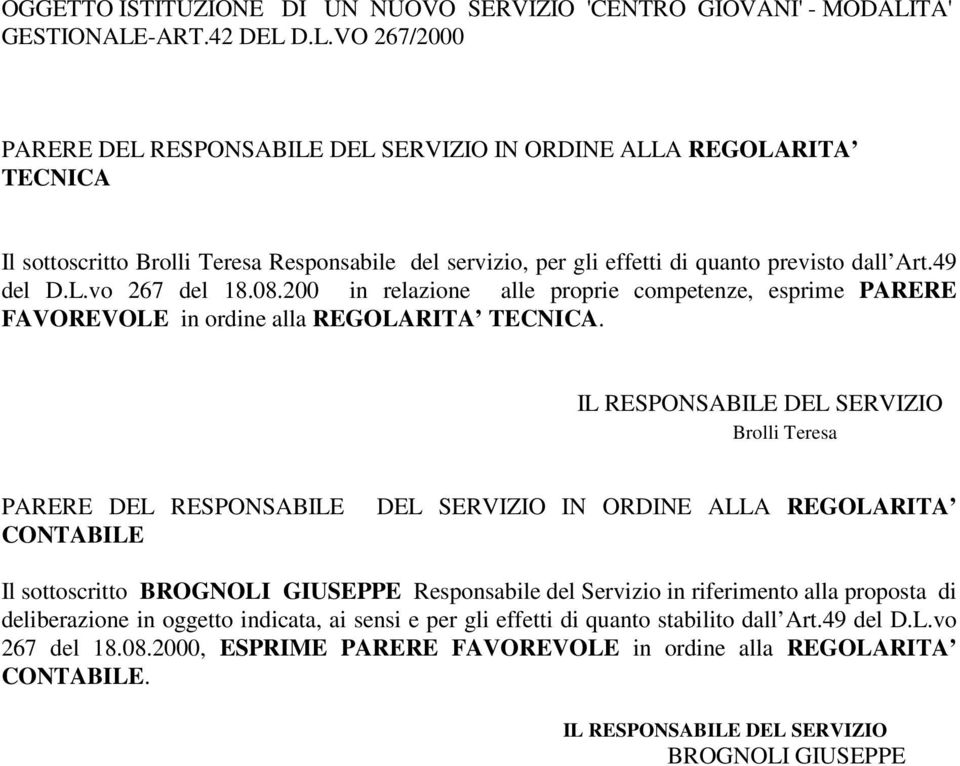 49 del D.L.vo 267 del 18.08.200 in relazione alle proprie competenze, esprime PARERE FAVOREVOLE in ordine alla REGOLARITA TECNICA.