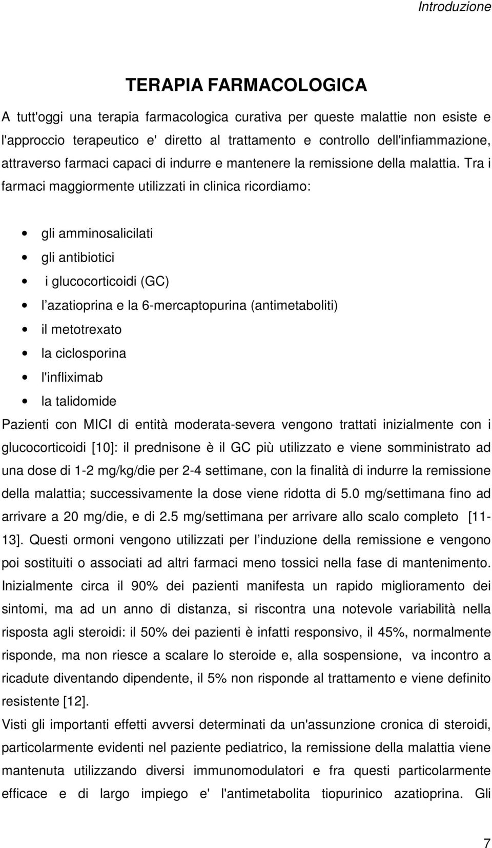 Tra i farmaci maggiormente utilizzati in clinica ricordiamo: gli amminosalicilati gli antibiotici i glucocorticoidi (GC) l azatioprina e la 6-mercaptopurina (antimetaboliti) il metotrexato la