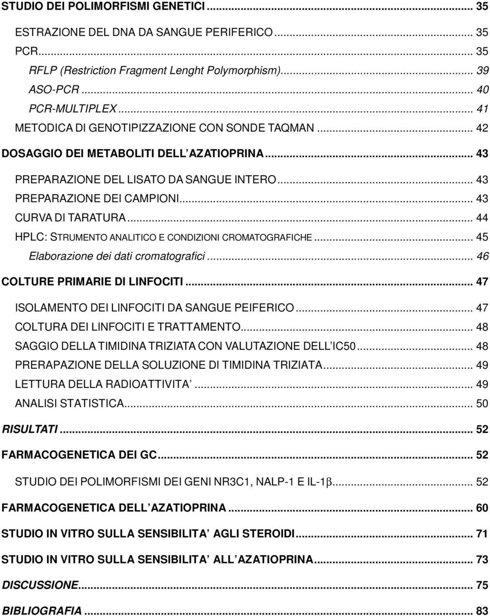 .. 44 HPLC: STRUMENTO ANALITICO E CONDIZIONI CROMATOGRAFICHE... 45 Elaborazione dei dati cromatografici... 46 COLTURE PRIMARIE DI LINFOCITI... 47 ISOLAMENTO DEI LINFOCITI DA SANGUE PEIFERICO.