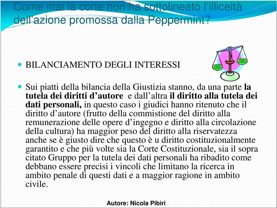 giudici hanno ritenuto che il diritto d autore (frutto della commistione del diritto alla remunerazione delle opere d ingegno e diritto alla circolazione della cultura) ha maggior peso del diritto