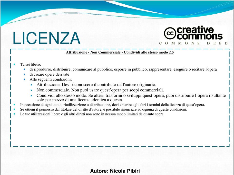 Devi riconoscere il contributo dell'autore originario. Non commerciale. Non puoi usare quest opera per scopi commerciali. Condividi allo stesso modo.