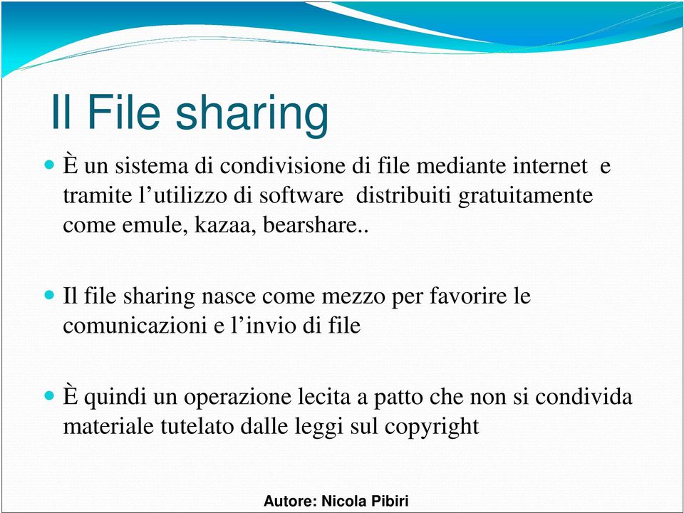 . Il file sharing nasce come mezzo per favorire le comunicazioni e l invio di file È