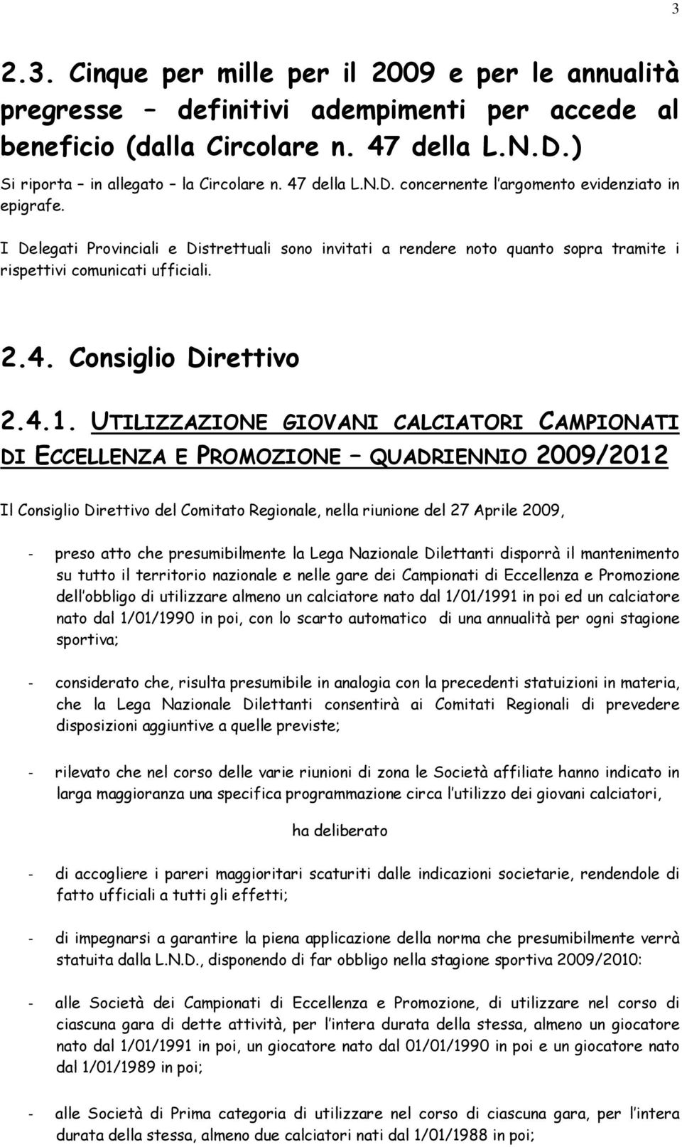 UTILIZZAZIONE GIOVANI CALCIATORI CAMPIONATI DI ECCELLENZA E PROMOZIONE QUADRIENNIO 2009/2012 Il Consiglio Direttivo del Comitato Regionale, nella riunione del 27 Aprile 2009, - preso atto che