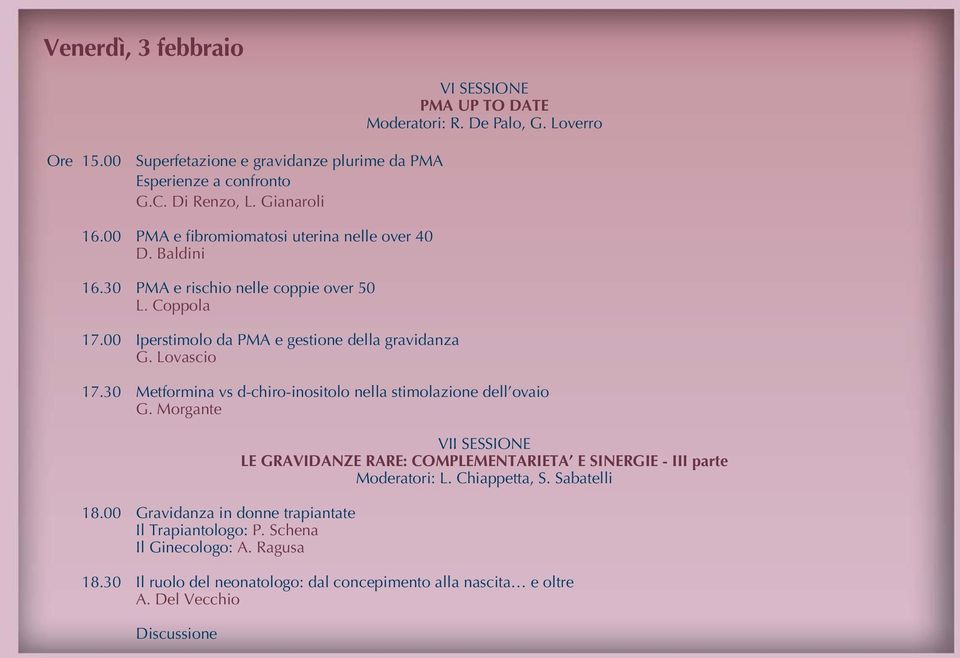 Lovascio 17.30 Metformina vs d-chiro-inositolo nella stimolazione dell ovaio G. Morgante 18.00 Gravidanza in donne trapiantate Il Trapiantologo: P. Schena Il Ginecologo: A.