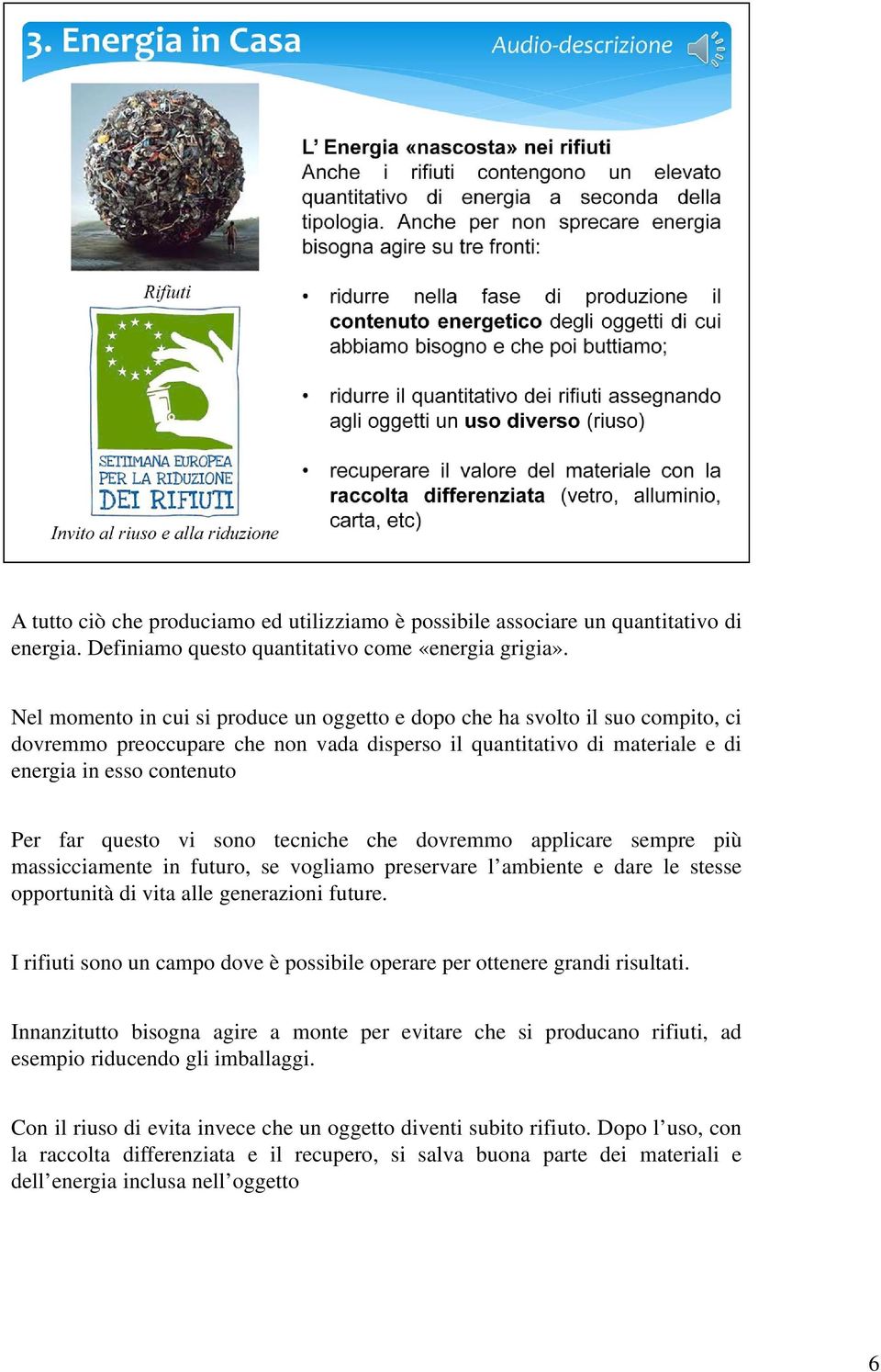 vi sono tecniche che dovremmo applicare sempre più massicciamente in futuro, se vogliamo preservare l ambiente e dare le stesse opportunità di vita alle generazioni future.