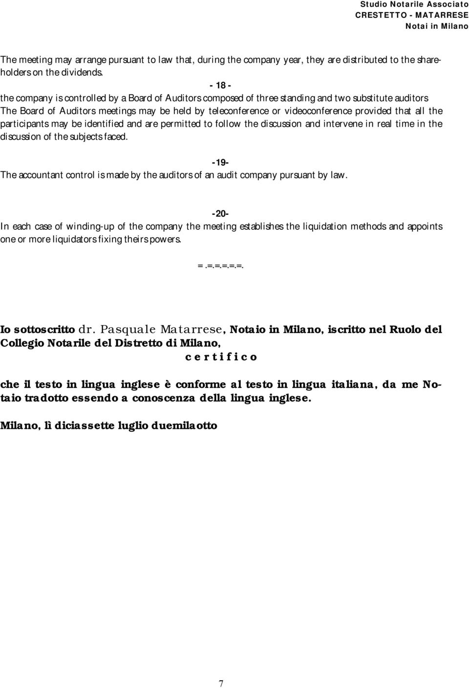 that all the participants may be identified and are permitted to follow the discussion and intervene in real time in the discussion of the subjects faced.