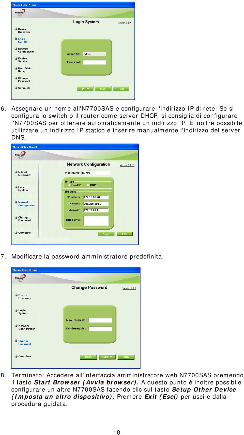 È inoltre possibile utilizzare un indirizzo IP statico e inserire manualmente l'indirizzo del server DNS. 7. Modificare la password amministratore predefinita. 8.