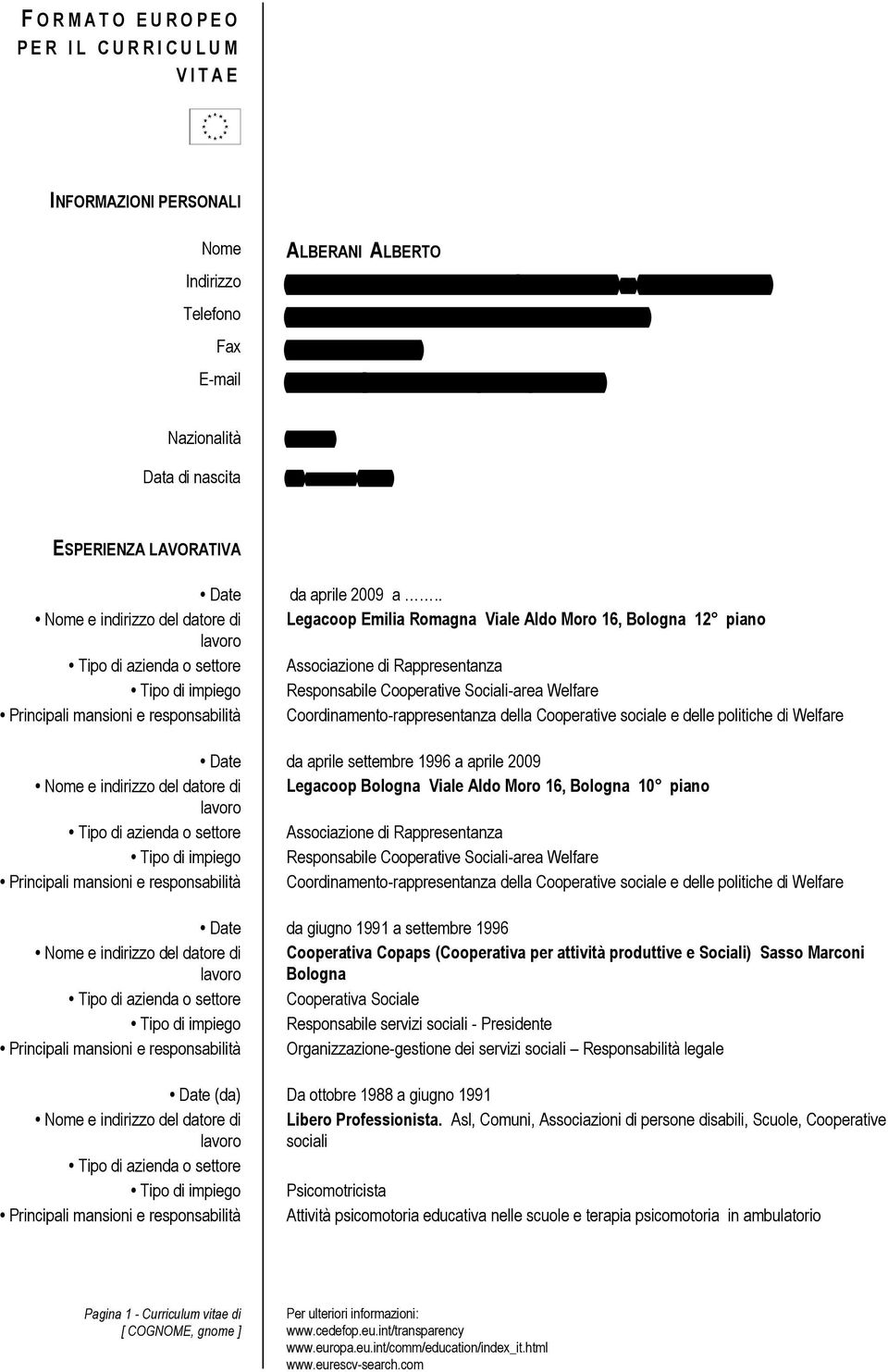 it Nazionalità Italiana Data di nascita 26 MAGGIO 1959 ESPERIENZA LAVORATIVA Date Tipo di impiego Principali mansioni e responsabilità da aprile 2009 a.