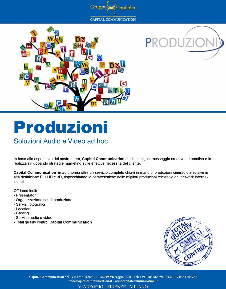 Capital Communication in autonomia offre un servizio completo chiavi in mano di produzioni cineradiotelevisive in alta definizione Full HD e 3D, rispecchiando le