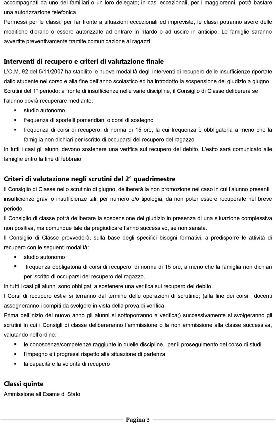 Le famiglie saranno avvertite preventivamente tramite comunicazione ai ragazzi. Interventi di recupero e criteri di valutazione finale L O.M.