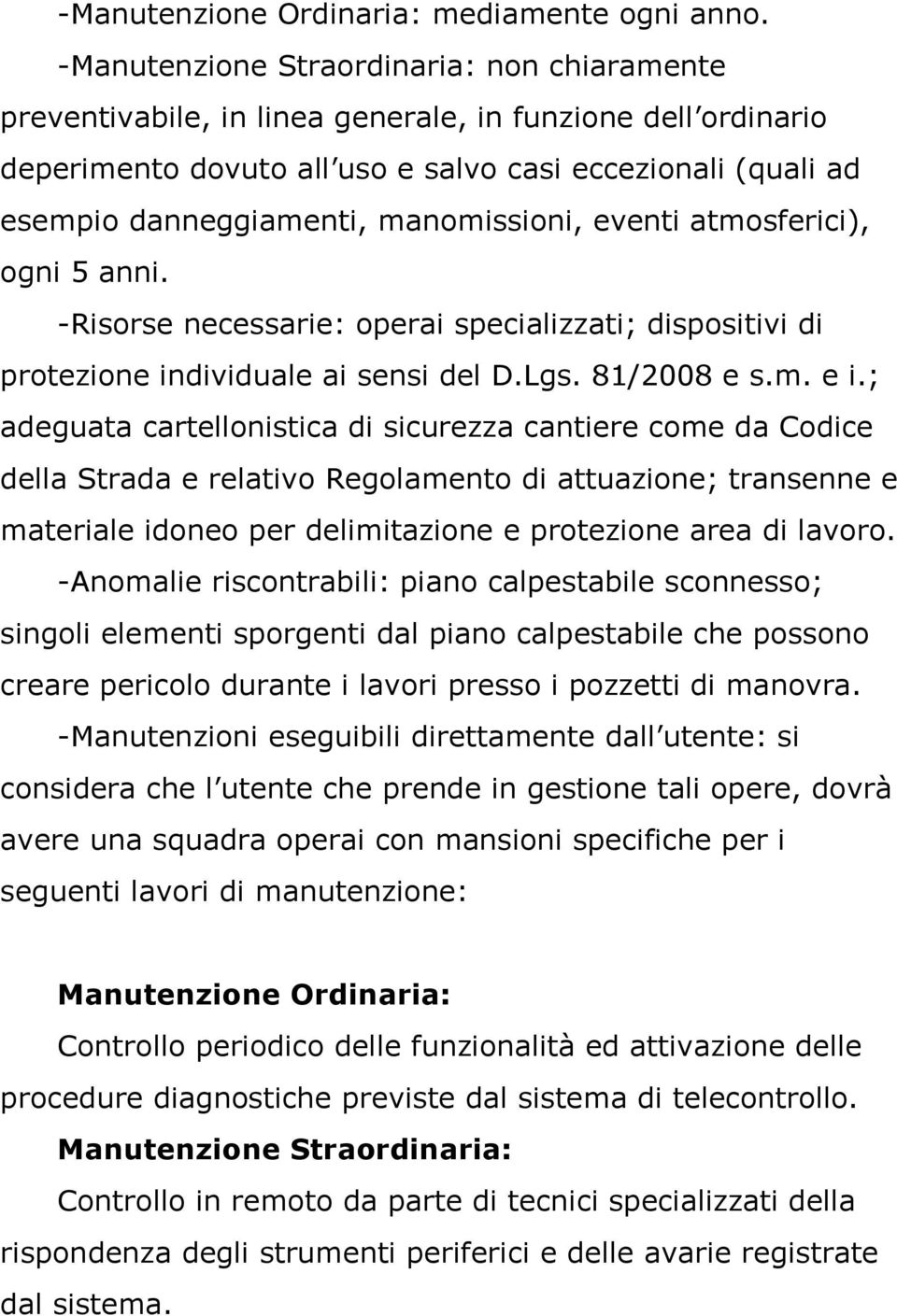 manomissioni, eventi atmosferici), ogni 5 anni. -Risorse necessarie: operai specializzati; dispositivi di protezione individuale ai sensi del D.Lgs. 81/2008 e s.m. e i.