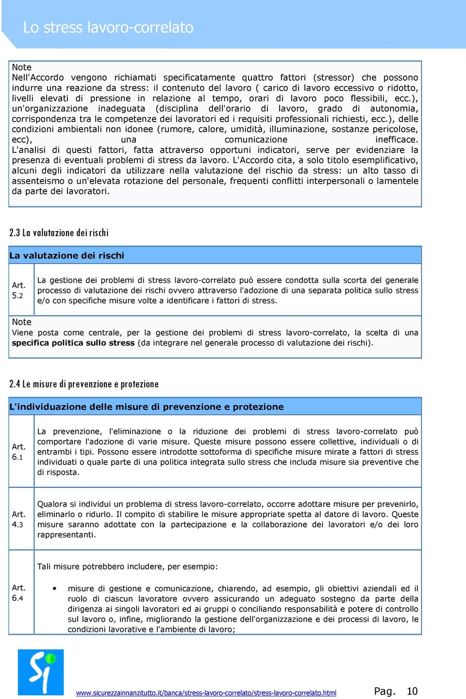 ), un'organizzazione inadeguata (disciplina dell'orario di lavoro, grado di autonomia, corrispondenza tra le competenze dei lavoratori ed i requisiti professionali richiesti, ecc.