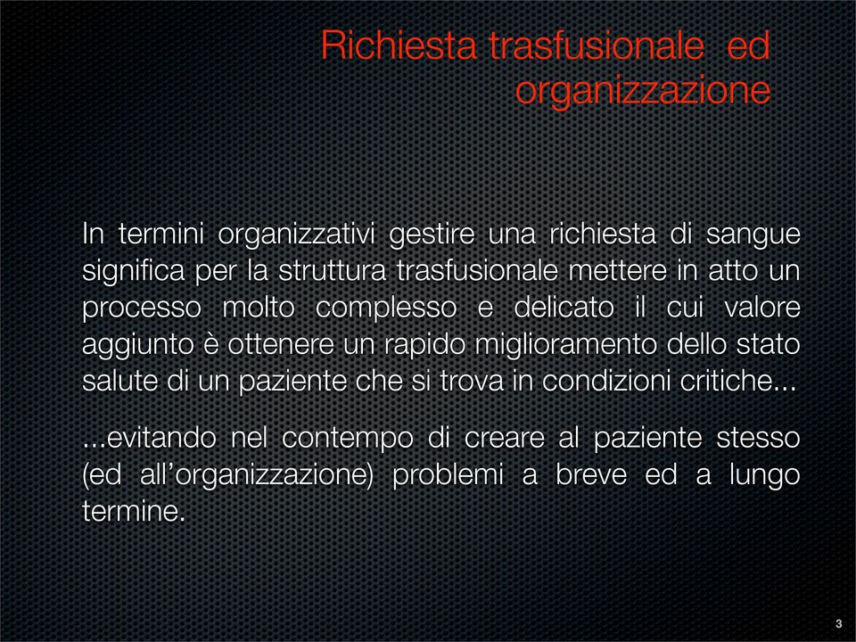 ottenere un rapido miglioramento dello stato salute di un paziente che si trova in condizioni critiche.