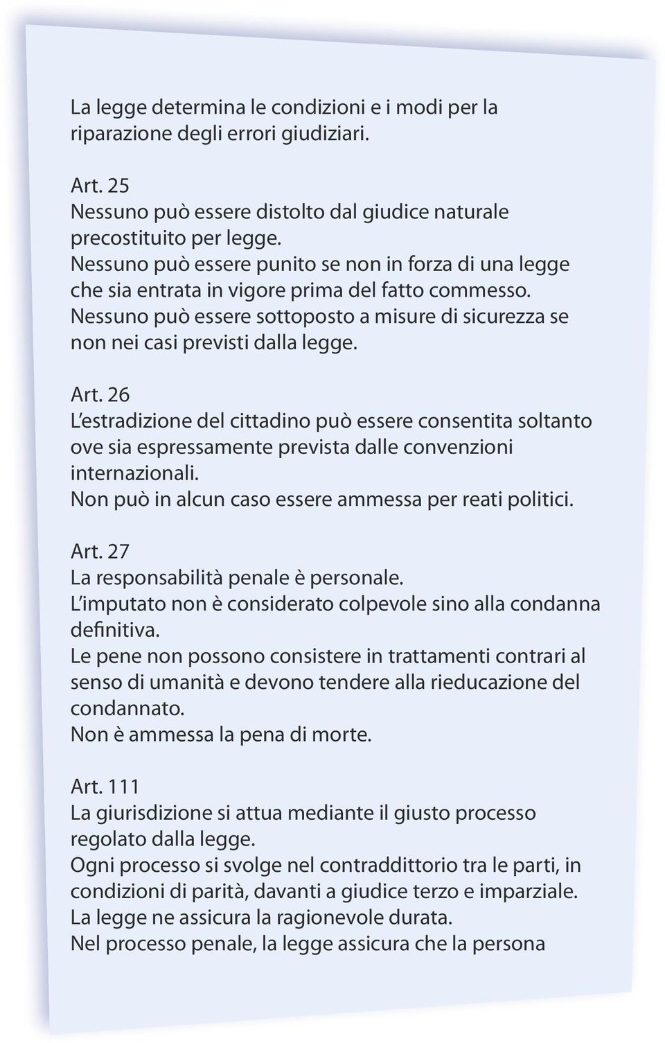 Art. 26 L estradizione del cittadino può essere consentita soltanto ove sia espressamente prevista dalle convenzioni internazionali. Non può in alcun caso essere ammessa per reati politici. Art.