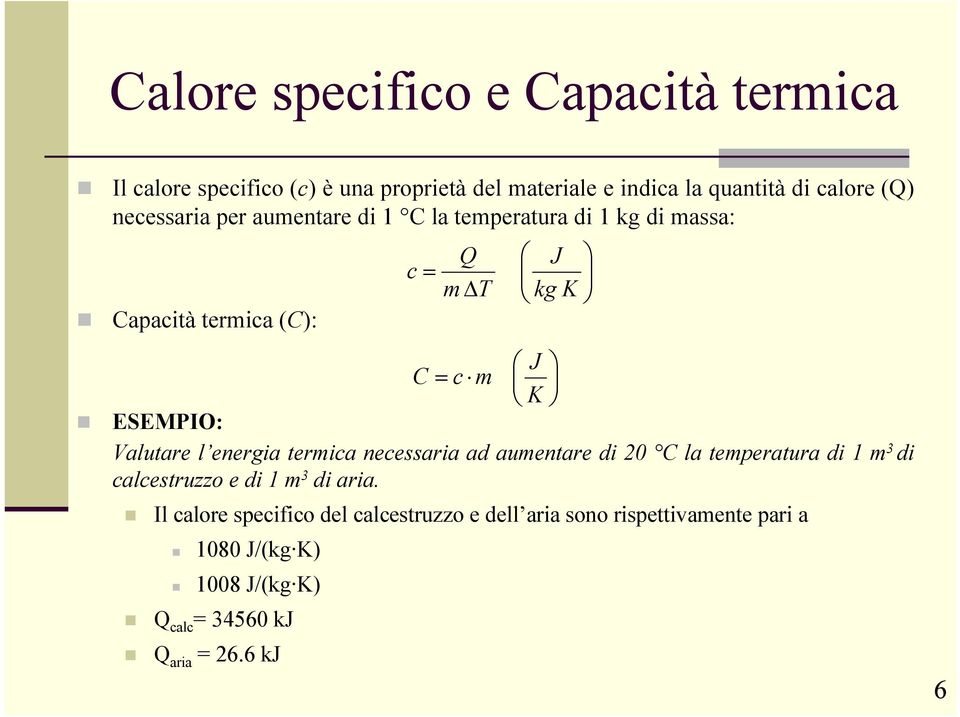 termica necessaria ad aumentare di 20 C la temperatura di 1 m 3 di calcestruzzo e di 1 m 3 di aria.