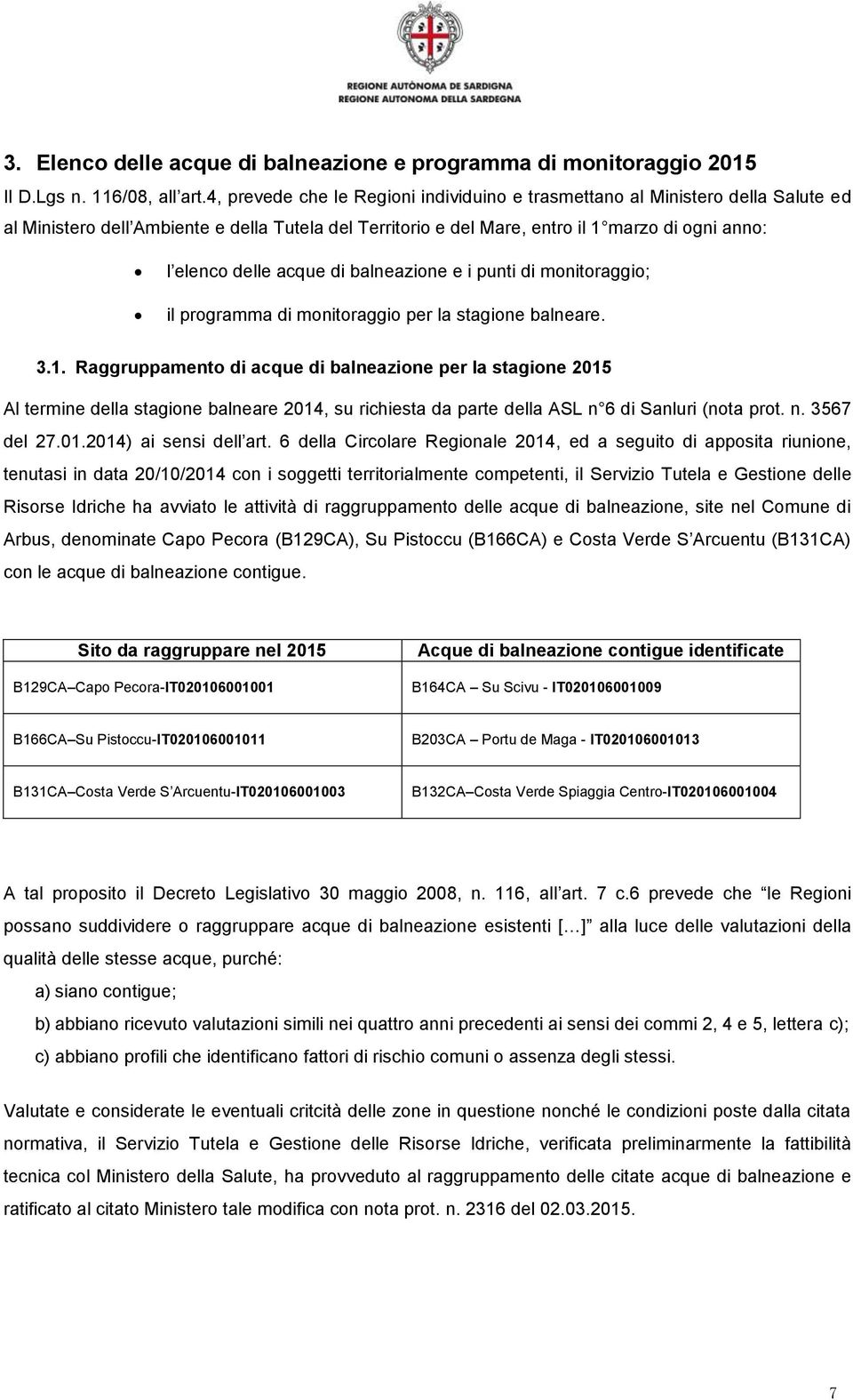 acque di balneazione e i punti di monitoraggio; il programma di monitoraggio per la stagione balneare. 3.1.