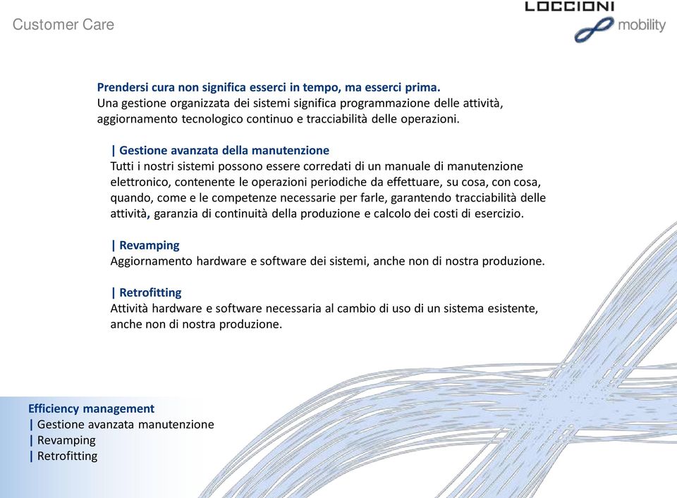 Gestione avanzata della manutenzione Tutti i nostri sistemi possono essere corredati di un manuale di manutenzione elettronico, contenente le operazioni periodiche da effettuare, su cosa, con cosa,