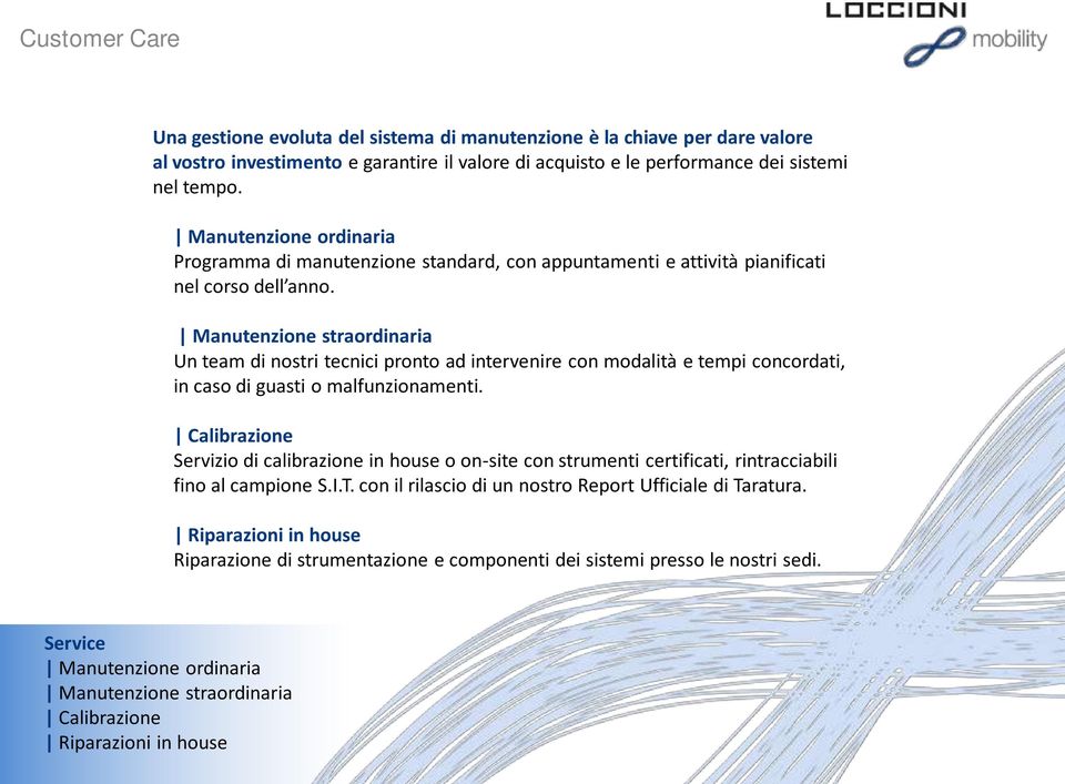 Manutenzione straordinaria Un team di nostri tecnici pronto ad intervenire con modalità e tempi concordati, in caso di guasti o malfunzionamenti.