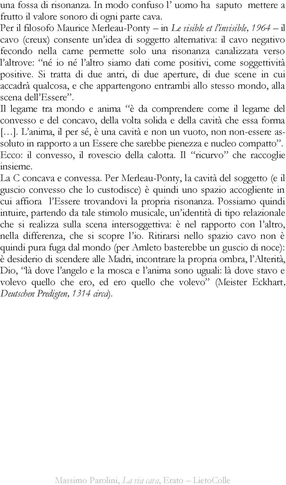 canalizzata verso l altrove: né io né l altro siamo dati come positivi, come soggettività positive.