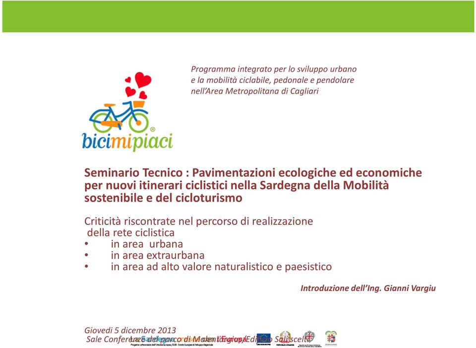 cicloturismo Criticità riscontrate nel percorso di realizzazione della rete ciclistica in area urbana in area extraurbana in area ad alto