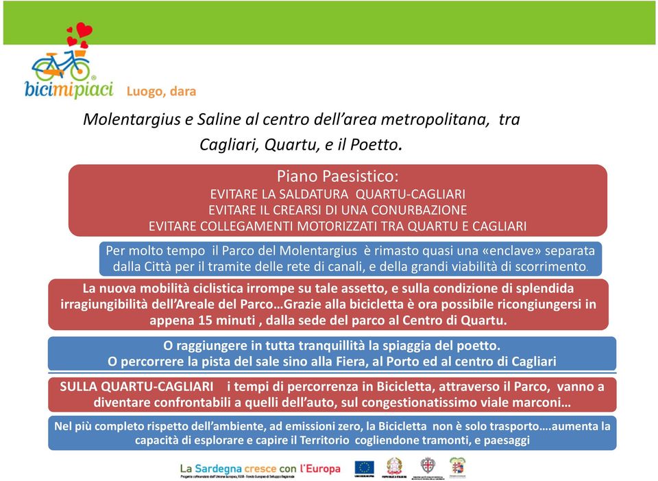 rimasto quasi una «enclave» separata dalla Città per il tramite delle rete di canali, e della grandi viabilità di scorrimento.