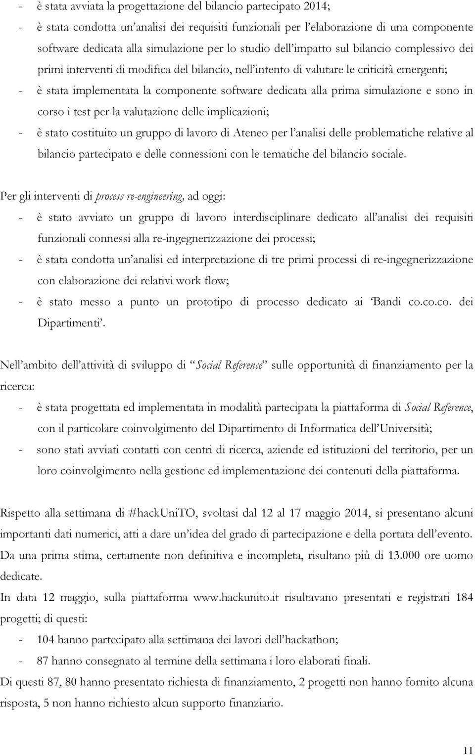 alla prima simulazione e sono in corso i test per la valutazione delle implicazioni; - è stato costituito un gruppo di lavoro di Ateneo per l analisi delle problematiche relative al bilancio