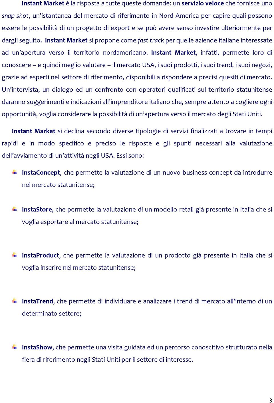 Instant Market si propone come fast track per quelle aziende italiane interessate ad un apertura verso il territorio nordamericano.