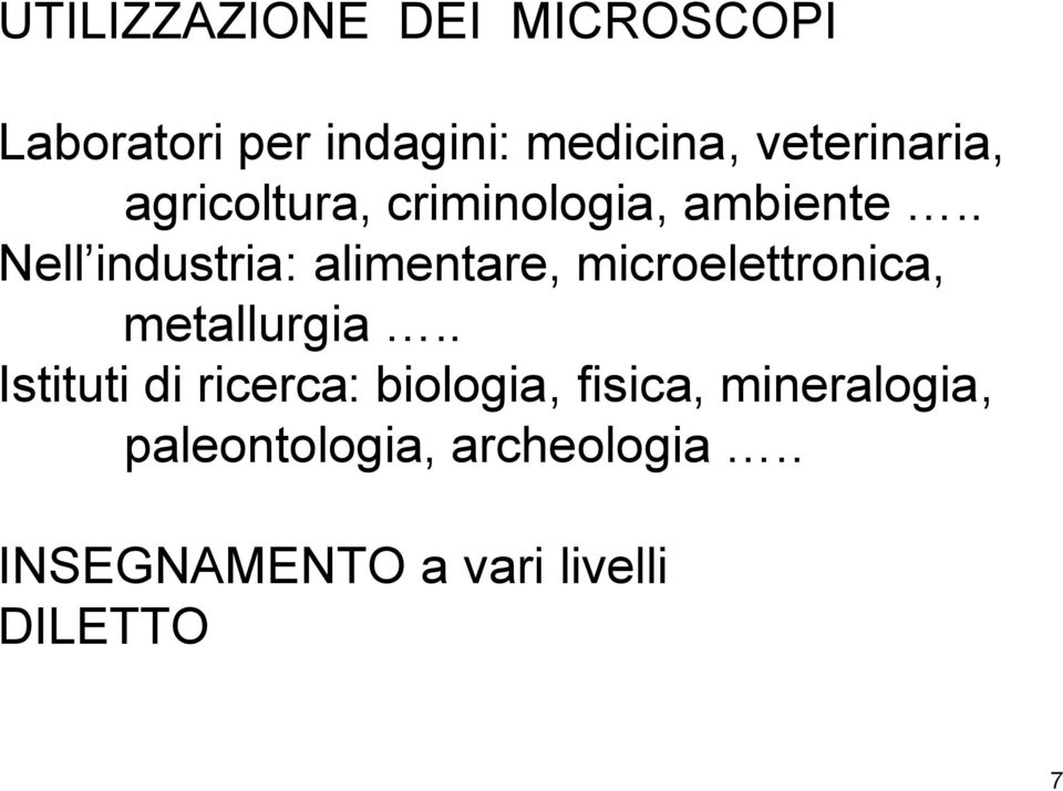 . Nell industria: alimentare, microelettronica, metallurgia.