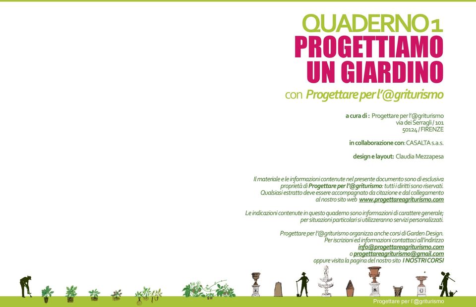 Qualsiasi estratto deve essere accompagnato da citazione e dal collegamento al nostro sito web www.progettareagriturismo.