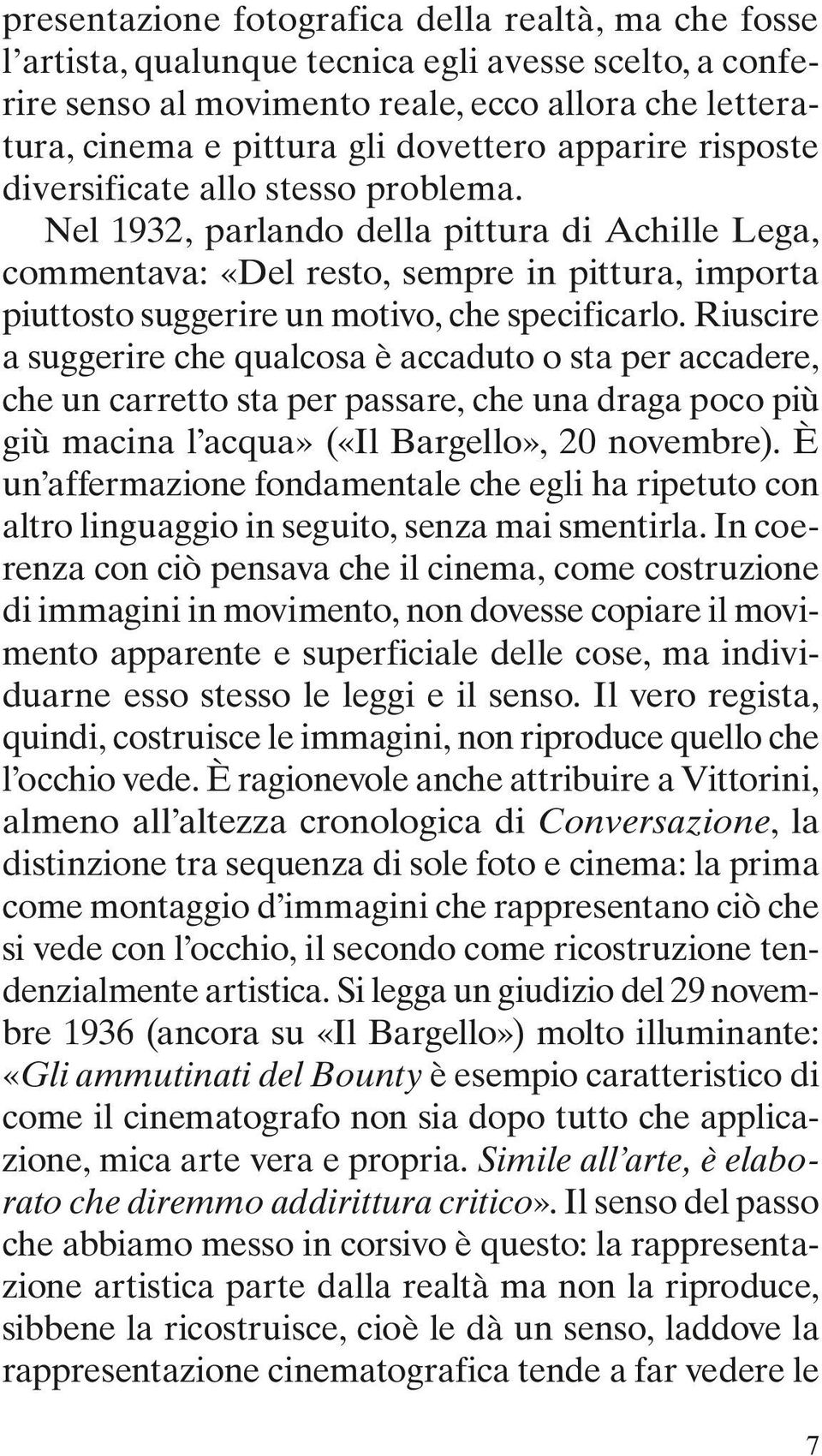 Nel 1932, parlando della pittura di Achille Lega, commentava: «Del resto, sempre in pittura, importa piuttosto suggerire un motivo, che specificarlo.