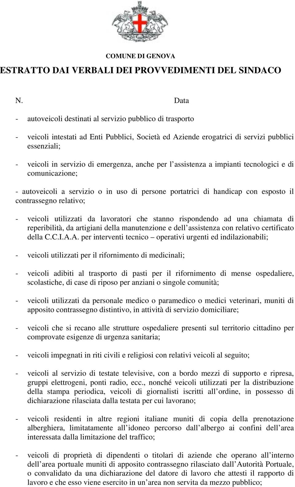 lavoratori che stanno rispondendo ad una chiamata di reperibilità, da artigiani della manutenzione e dell assistenza con relativo certificato della C.C.I.A.